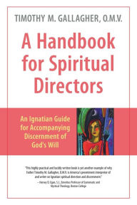 Title: A Handbook for Spiritual Directors: An Ignatian Guide for Accompanying Discernment of God's Will, Author: Fr. Timothy Gallagher