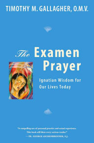 Title: The Examen Prayer: Ignatian Wisdom for Our LivesToday, Author: Timothy Gallagher