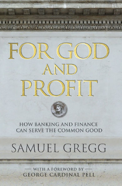 For God and Profit How Banking Finance Can Serve the Common Good