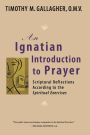 An Ignatian Introduction to Prayer: Scriptural Reflections According to the Spiritual Exercises
