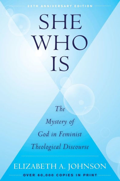 She Who Is: The Mystery of God Feminist Theological Discourse