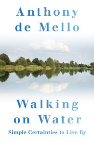 Walking on Water: Simple Certainties to Live By