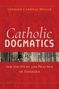 Title: Catholic Dogmatics for the Study and Practice of Theology, Author: Gerhard Ludwig Muller