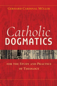 Title: Catholic Dogmatics for the Study and Practice of Theology, Author: Gerhard Ludwig Müller