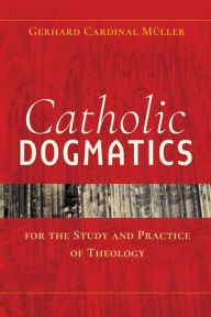 Title: Catholic Dogmatics for the Study and Practice of Theology, Author: Gerhard Müller