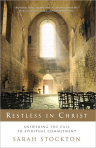 Title: Restless in Christ: Answering the Call to Spiritual Commitment, Author: Sarah Stockton