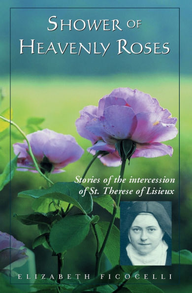 Shower of Heavenly Roses: Stories of Intercession of St. Therese of Lisieux