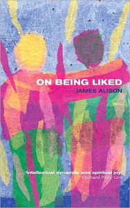 Title: On Being Liked / Edition 1, Author: James Alison