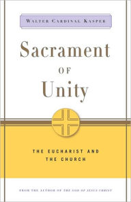 Title: Sacrament of Unity: The Eucharist and the Church, Author: Walter Cardinal Kasper