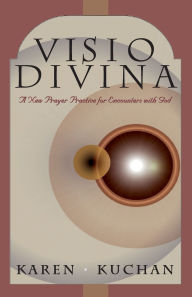 Title: VISIO Divina: A New Prayer Practice for Encounters with God, Author: Karen Kuchan