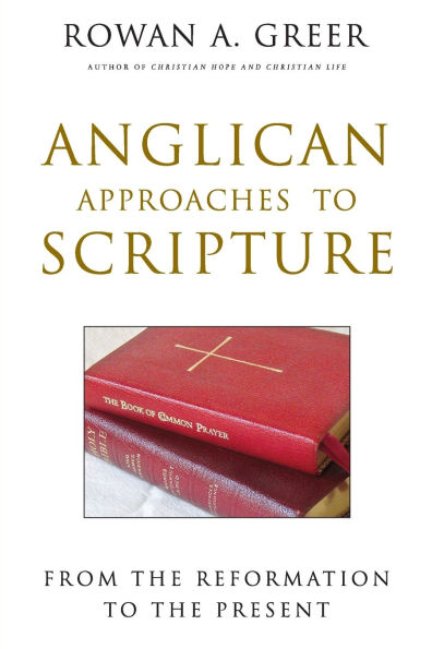 Anglican Approaches to Scripture From the Reformation to the Present