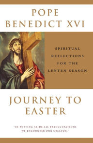 Title: Journey to Easter: Spiritual Reflections for the Lenten Season, Author: Pope Benedict XVI