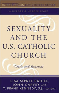 Title: Sexuality and the U.S. Catholic Church: Crisis and Renewal, Volume 2: The Church In The 21st Century series, Author: Lisa Sowle Cahill