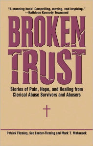 Title: Broken Trust: Stories of Hope and Healing from Clerical Abuse Survivors and Abusers, Author: Patrick Fleming