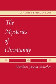 Title: The Mysteries of Christianity, Author: Matthias Joseph Scheeben