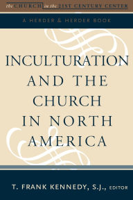 Title: Inculturation and the Church in North America, Author: T. Frank Kennedy