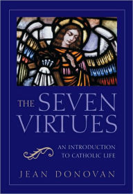 Title: Seven Virtues: An Introduction to Catholic Life, Author: Jean Donovan