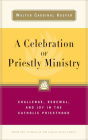 Celebration of Priestly Ministry: Challenge, Renewal, and Joy in the Catholic Priesthood