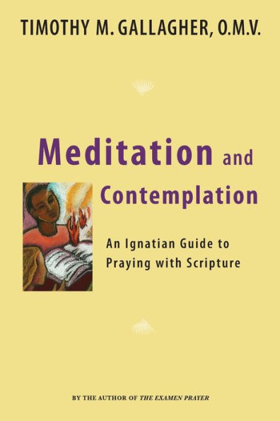 Meditation and Contemplation: An Ignatian Guide to Prayer with Scripture