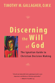 Title: Discerning the Will of God: An Ignatian Guide to Christian Decision Making, Author: Timothy M.
