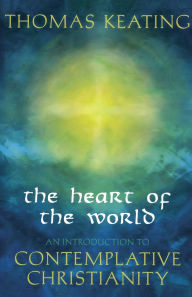 Title: The Heart of the World: An Introduction to Contemplative Christianity, Author: Thomas Keating