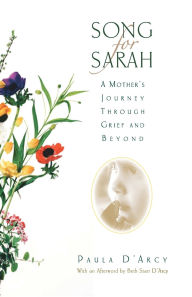 Title: Song for Sarah: A Mother's Journey Through Grief and Beyond, Author: Paula D'Arcy