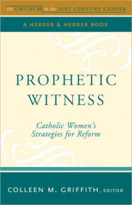 Title: Prophetic Witness: Catholic Women's Strategies for Reform, Author: Colleen M. Griffith