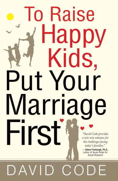 To Raise Happy Kids, Put Your Marriage First