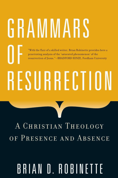 Grammars of Resurrection A Christian Theology Presence and Absence