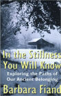 In the Stillness You Will Know: Exploring the Paths of Our Ancient Belonging