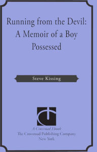 Title: Running from the Devil: A Memoir of a Boy Possessed, Author: Steve Kissing