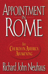 Title: Appointment in Rome: The Church in America Awakening, Author: Richard John Neuhaus