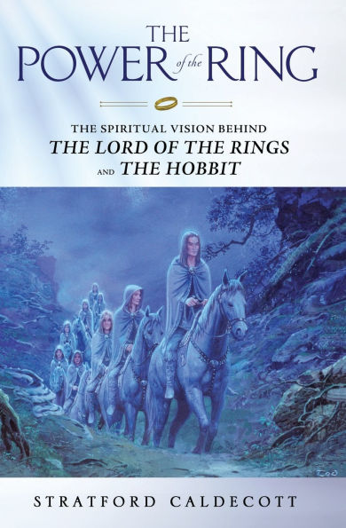 The Power of the Ring The Spiritual Vision Behind the Lord of the Rings and The Hobbit
