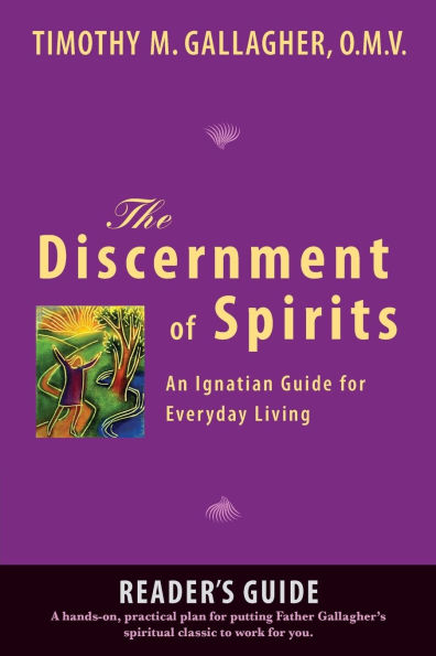 The Discernment of Spirits: A Reader's Guide An Ignatian Guide for Everyday Living