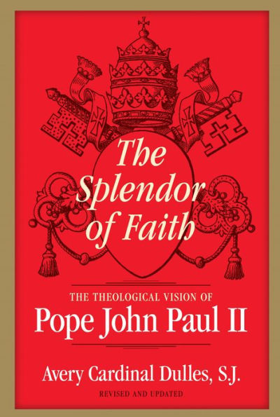 The Splendor of Faith: The Theological Vision of Pope John Paul II