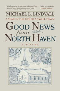 Title: The Good News from North Haven: A Year in the Life of a Small Town, Author: Michael Lindvall