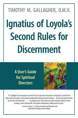 Ignatius of Loyola's Second Rules for Discernment A User's Guide for Spiritual Directors