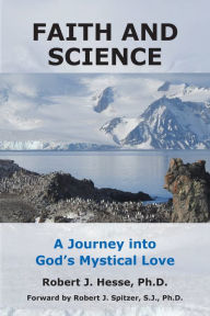 Title: Faith and Science: A Journey into God's Mystical Love, Author: Robert Hesse