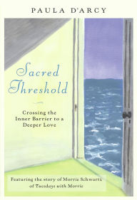 Title: Sacred Threshold: Crossing the Inner Barrier to a Deeper Love, Author: Paula D'Arcy