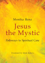Jesus the Mystic: Pathways to Spiritual Care