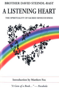 Title: A Listening Heart: The Spirituality of Sacred Sensuousness, Author: David Steindl-Rast