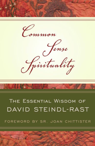 Common Sense Spirituality: The Essential Wisdom of David Steindl-Rast