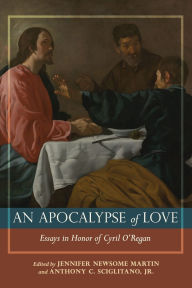 Title: Apocalypse of Love Essays in Honor of Cyril J. O'Regan, Author: Anthony Sciglitano