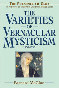 Title: The Varieties of Vernacular Mysticism: 1350-1550, Author: Bernard McGinn