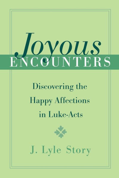 Joyous Encounters: Discovering the Happy Affections in Luke-Acts