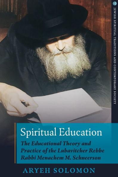 Spiritual Education the Educational Theory and Practice of Lubavitcher Rebbe Rabbi Menachem M. Schneerson