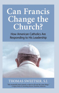 Title: Can Francis Change the Church?: How American Catholics Are Responding to His Leadership, Author: Thomas