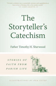 Title: The Storyteller's Catechism: Stories of Faith from Parish Life, Author: Timothy Sherwood