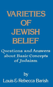 Title: Varieties of Jewish Belief: Questions and Answers about Basic Concepts of Judaism, Author: Louis Barish