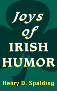 Title: Joys of Irish Humor, Author: Henry D Spalding